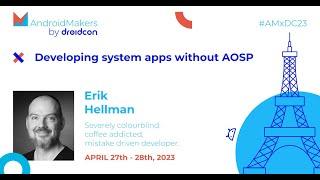 Developing system apps without AOSP - Erik Hellman