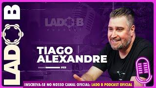 Tiago Alexandre - Lado B PodCast #69