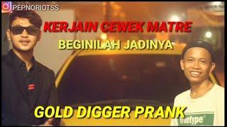 KERJAIN CEWE MATRE BEGINILAH JADINYA || GOLD DIGGER PRANK