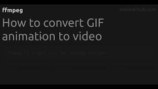 How to convert GIF animation to video #ffmpeg