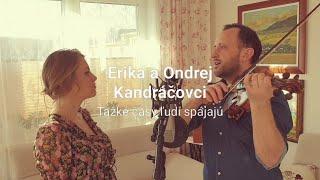 Ondrej a Erika Kandráčovci - Ťažké časy ľudí spájajú