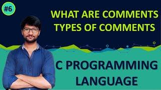 #06_COMMENTS IN C | TYPES OF COMMENTS | C PROGRAMMING TUTORIAL