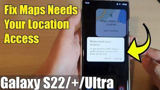 Galaxy S22/S22+/Ultra: How to Fix 'Maps needs your location access'