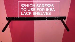 Which screws to use for IKEA floating lack shelves