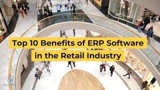 Top 10 Benefits of ERP Software in the Retail Industry