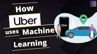 How Uber uses Machine Learning | Uber Machine Learning Case Study