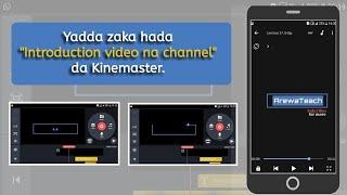 Yadda zaka hada (Introduction video ) da Kinemaster a wayar Android