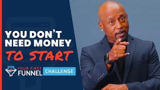 You Don't Need Money To Start A Business.. The Your First Funnel Challenge