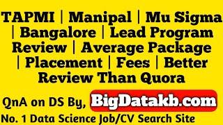 TAPMI | Manipal | Mu Sigma | Bangalore | Lead Program Review | Average Package | Placement | Fees
