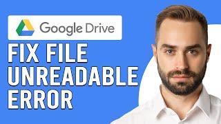How To Fix File Unreadable Error On Google Drive(How To Solve File Unreadable Error On Google Drive)
