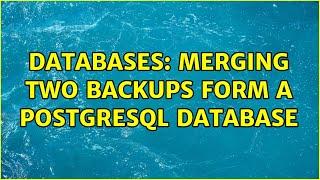 Databases: Merging two backups form a postgresql database (2 Solutions!!)