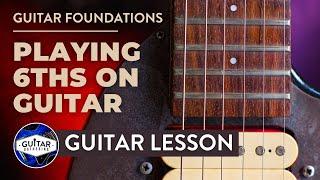 Guitar Foundations | How to Play 6ths on Guitar (Including Free PDF)