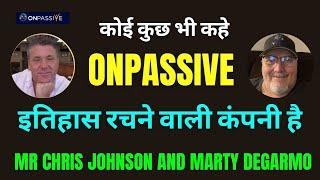 #ONPASSIVE ll कोई कुछ भी कहे ऑनपैसिव इतिहास रचने वाली कंपनी है  CHRIS JOHNSTON & MARTY DEGARMO SIR