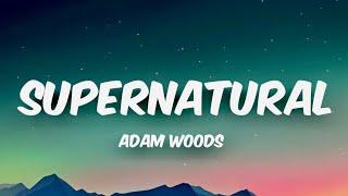 Adam Woods - Supernatural (Lyrics)