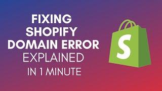 How To Fix Shopify Domain Error In 2024?