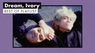 Dream, Ivory | Best of Playlist