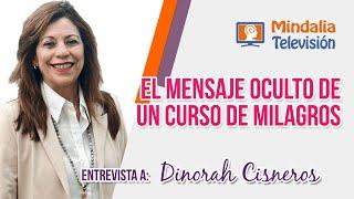 El mensaje oculto de Un Curso de Milagros. Entrevista a Dinorah Cisneros