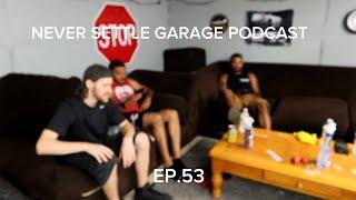 NEVER SETTLE GARAGE PODCAST EP.53 WERE BACK AGAIN!!