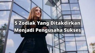 5 Zodiak Yang Ditakdirkan Menjadi Pengusaha Sukses