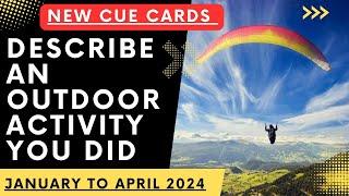 Describe an outdoor activity you did Jan to April new cue cards 2024 makkar pdf final version