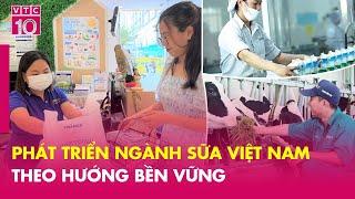 Phát triển ngành sữa Việt Nam theo hướng bền vững | VNHN | VTC10