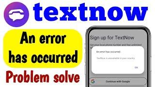 How to Textnow App An error has occurred Problem solve | Textnow is unavailable in your country