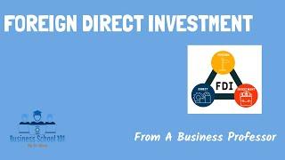 Foreign Direct Investment | International Business | From A Business Professor