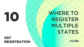 GST Registration Tutorial 10 - Where to Register   Mutliple States