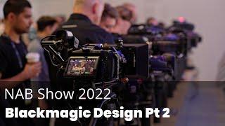 Blackmagic Design at NAB Show 2022: Business Strategies and Product Development