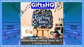 Knitting is My Life  Song Sample -  GiftsHQ Music Crafting Tunes, Vol.  1 Album ​