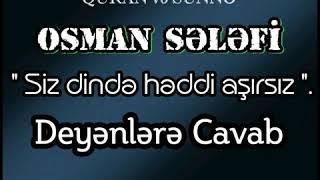 Osman Selefi Siz dində həddi aşırsız deyənlərə cavab