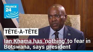 Ian Khama has 'nothing' to fear in Botswana, says his successor President Mokgweetsi Masisi