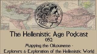 052: Mapping the Oikoumene - Explorers & Exploration of the Hellenistic World