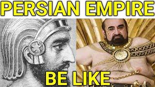 Persian Empire History be like