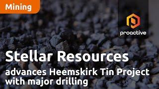 Stellar Resources advances Heemskirk Tin Project with major drilling