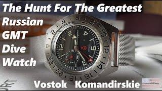 Vostok Komandirskie - The Hunt For The Greatest Russian GMT Dive Watch