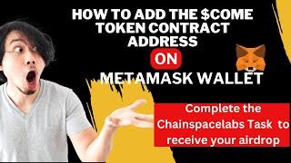 How To Add $COME Token Contract Address On Your Metamask Wallet|Chainspacelabs Community Airdrop