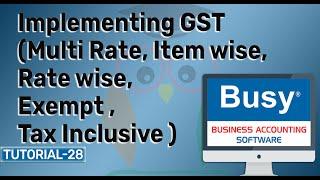 Implementing  GST (Multi Rate, Item wise, Rate wise, Exempt ,Tax Inclusive ) in Busy (tutorial 28)