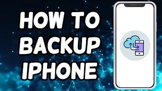 How To Backup iPhone | Backup iPhone To iCloud