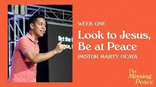 The Missing Peace | Look to Jesus, Be at Peace - Pastor Marty Ocaya