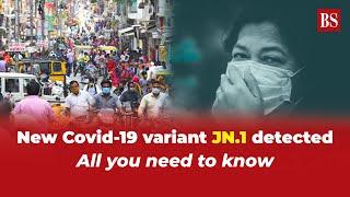 New Covid-19 variant JN.1 detected: All you need to know