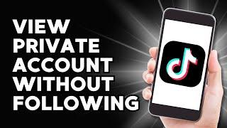 How to Quickly View Private TikTok Account without Following