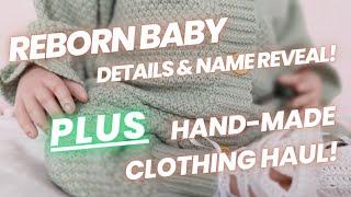  NEW! Reborn Baby Details & Name Reveal! PLUS Hand-Made Baby Clothing Haul! 
