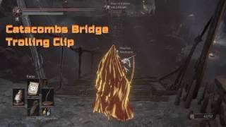 Dark Souls 3: Catacombs Bridge Trolling ^_^