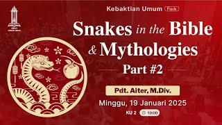 Pdt. Aiter, M.Div. - Snakes in the Bible & mythologies - Part 2 (Kebaktian Umum 2 - 19 Jan 2025)