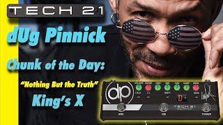 Tech 21 Chunk of the Day with dUg Pinnick: "Nothing But the Truth"