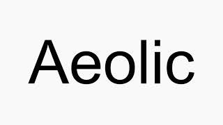 How to pronounce Aeolic