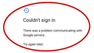 How to fix Couldn't sign in-There was a problem communicating with Google servers
