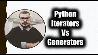 Advanced Python Series - Iterators Vs Generators