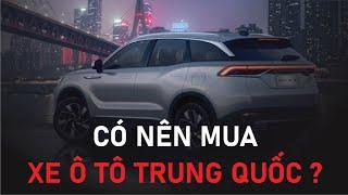 Các hãng xe ô tô Trung Quốc tại Việt Nam, có nên mua xe Trung Quốc ?